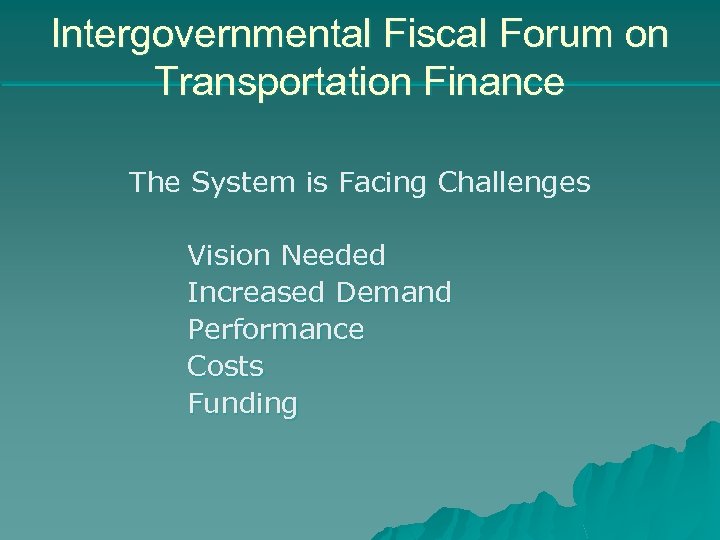 Intergovernmental Fiscal Forum on Transportation Finance The System is Facing Challenges Vision Needed Increased