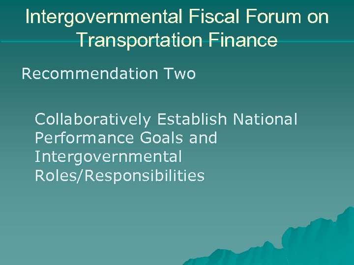 Intergovernmental Fiscal Forum on Transportation Finance Recommendation Two Collaboratively Establish National Performance Goals and