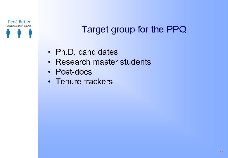 Target group for the PPQ • • Ph. D. candidates Research master students Post-docs