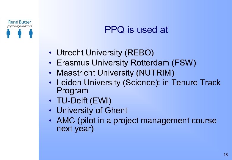 PPQ is used at • • Utrecht University (REBO) Erasmus University Rotterdam (FSW) Maastricht