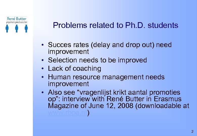 Problems related to Ph. D. students • Succes rates (delay and drop out) need