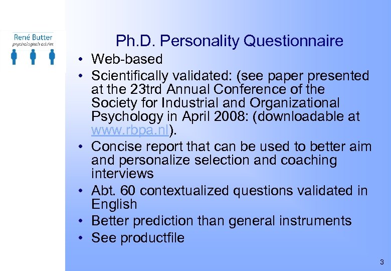 Ph. D. Personality Questionnaire • Web-based • Scientifically validated: (see paper presented at the