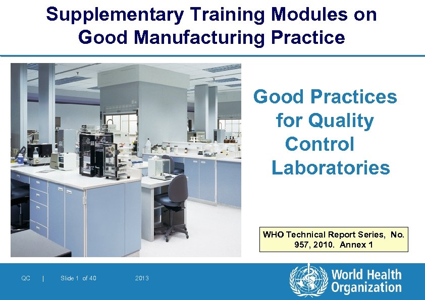 Supplementary Training Modules on Good Manufacturing Practice Good Practices for Quality Control Laboratories WHO