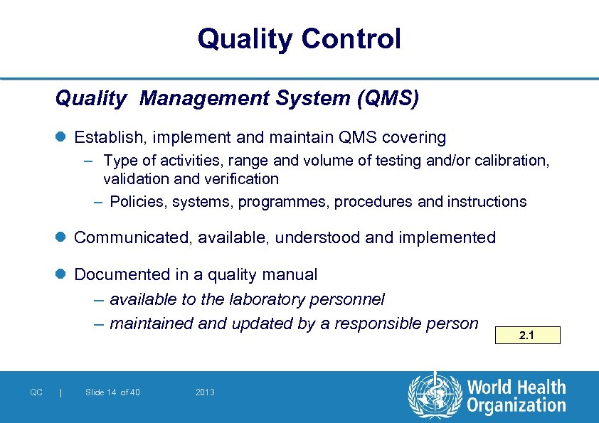 Quality Control Quality Management System (QMS) l Establish, implement and maintain QMS covering –