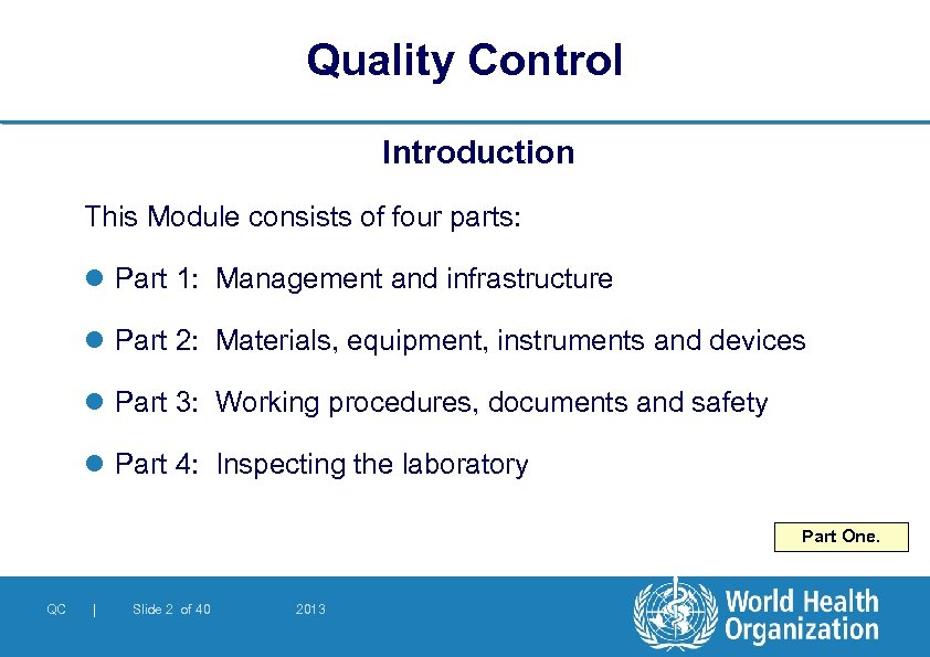 Quality Control Introduction This Module consists of four parts: l Part 1: Management and