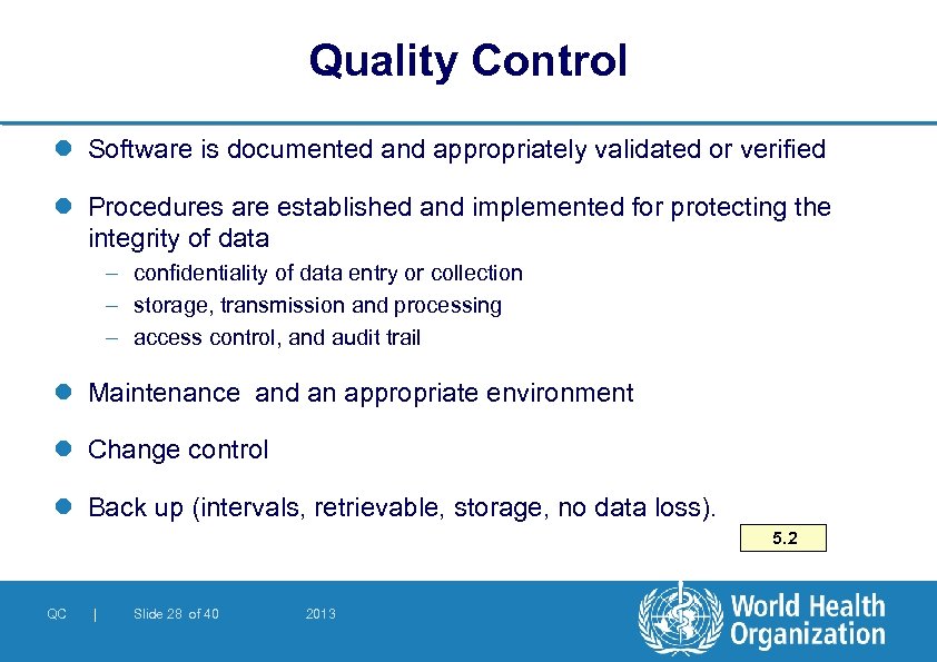 Quality Control l Software is documented and appropriately validated or verified l Procedures are