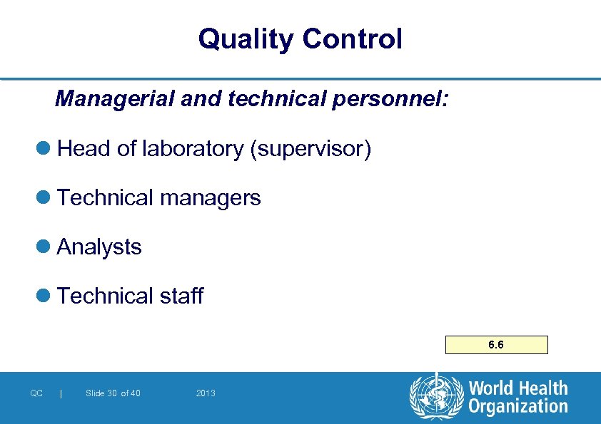 Quality Control Managerial and technical personnel: l Head of laboratory (supervisor) l Technical managers