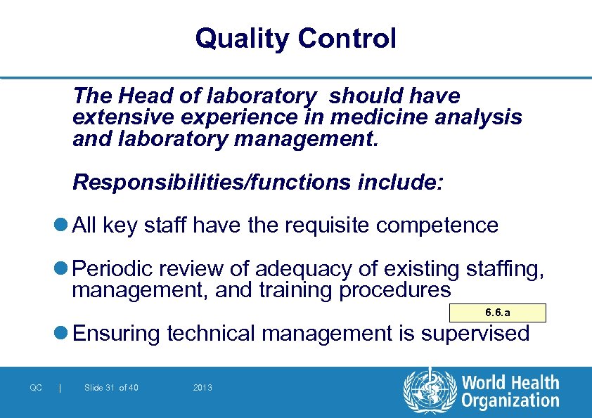 Quality Control The Head of laboratory should have extensive experience in medicine analysis and