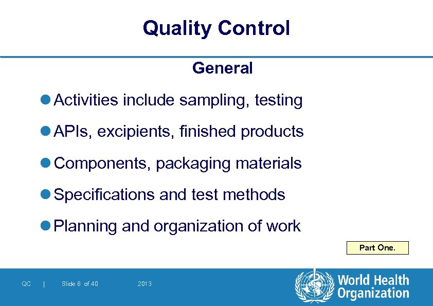 Quality Control General l Activities include sampling, testing l APIs, excipients, finished products l