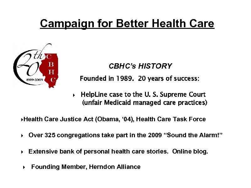 Campaign for Better Health Care CBHC’s HISTORY Founded in 1989. 20 years of success: