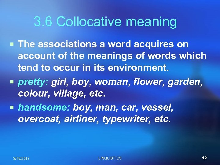 3. 6 Collocative meaning ¡ The associations a word acquires on account of the