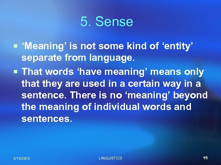 5. Sense ¡ ‘Meaning’ is not some kind of ‘entity’ separate from language. ¡