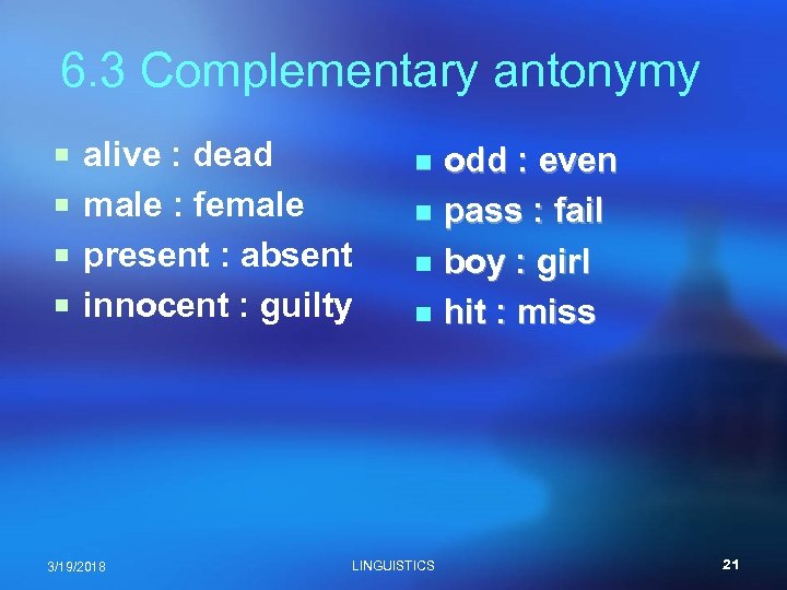 6. 3 Complementary antonymy ¡ alive : dead ¡ male : female ¡ present