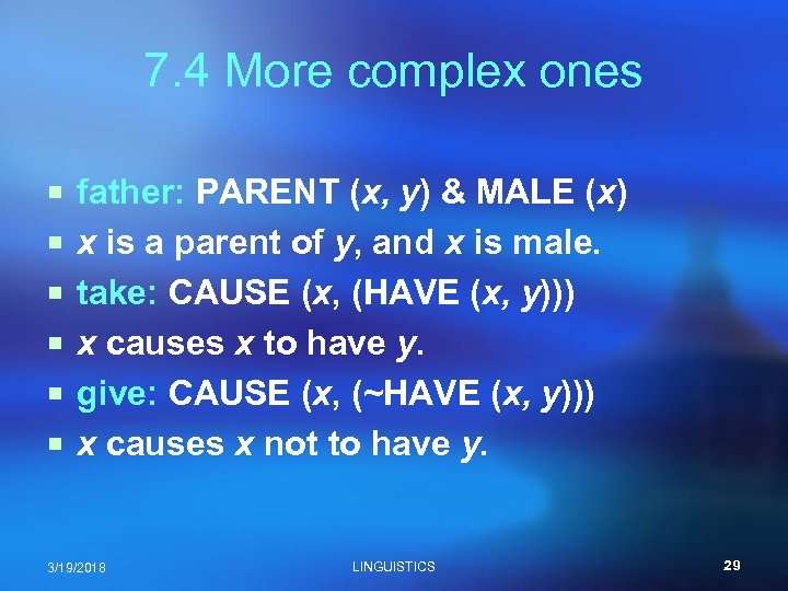 7. 4 More complex ones ¡ father: PARENT (x, y) & MALE (x) ¡