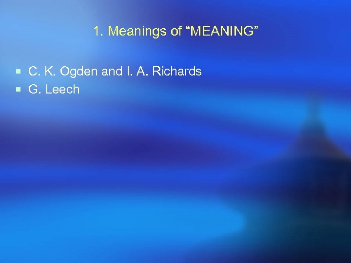 1. Meanings of “MEANING” ¡ C. K. Ogden and I. A. Richards ¡ G.