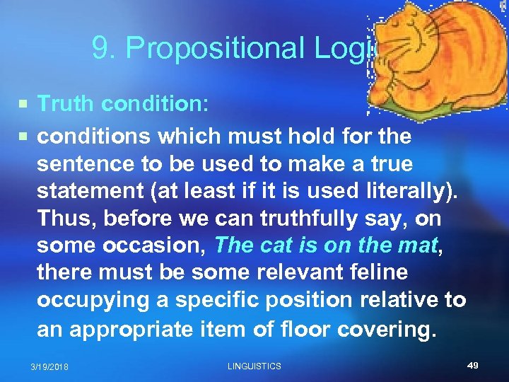 9. Propositional Logic ¡ Truth condition: ¡ conditions which must hold for the sentence