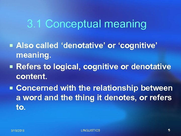 3. 1 Conceptual meaning ¡ Also called ‘denotative’ or ‘cognitive’ meaning. ¡ Refers to