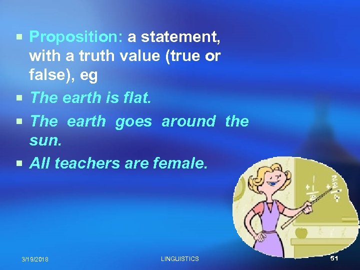 ¡ Proposition: a statement, with a truth value (true or false), eg ¡ The