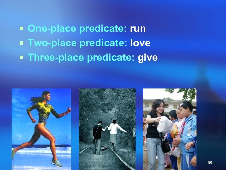 ¡ One-place predicate: run ¡ Two-place predicate: love ¡ Three-place predicate: give 3/19/2018 LINGUISTICS