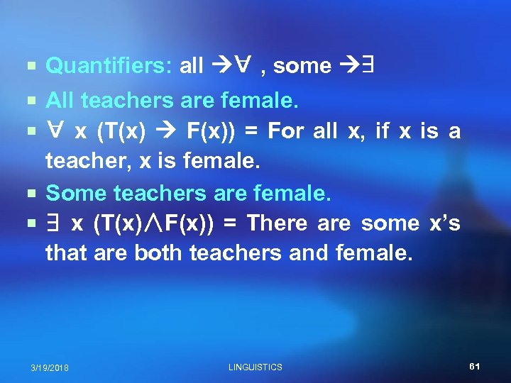 ¡ Quantifiers: all ∀ , some ∃ ¡ All teachers are female. ¡ ∀