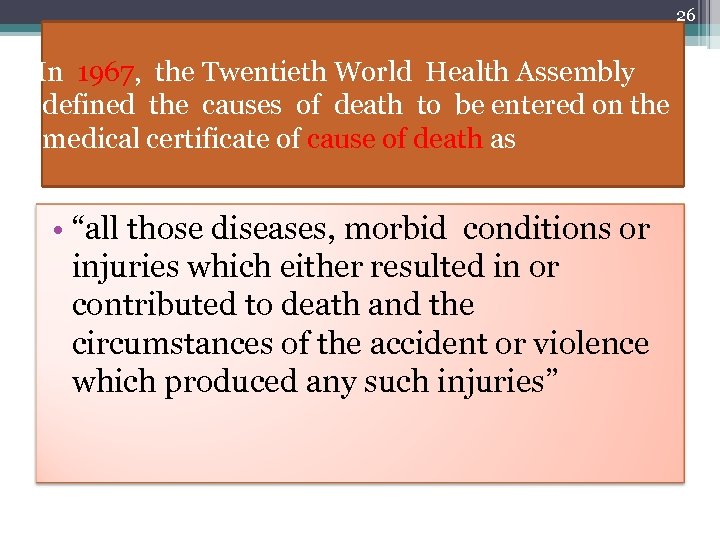 26 In 1967, the Twentieth World Health Assembly defined the causes of death to