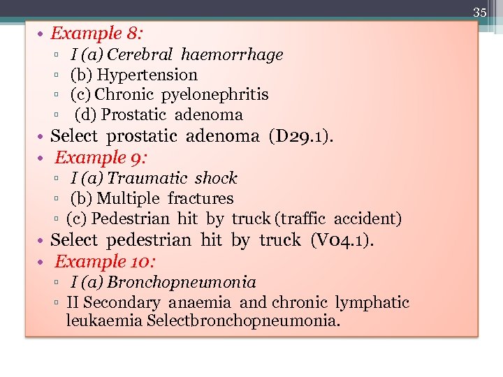 35 • Example 8: ▫ ▫ I (a) Cerebral haemorrhage (b) Hypertension (c) Chronic