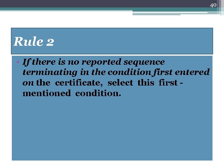 40 Rule 2 • If there is no reported sequence terminating in the condition