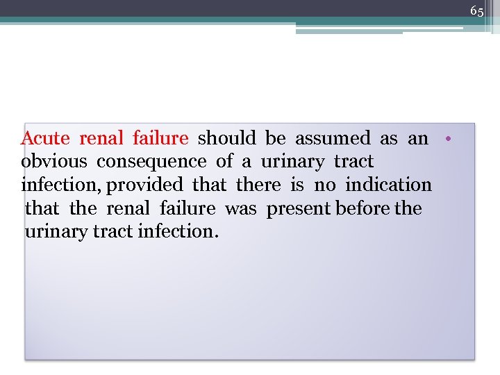 65 Acute renal failure should be assumed as an • obvious consequence of a