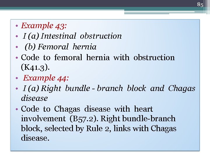 85 • • Example 43: I (a) Intestinal obstruction (b) Femoral hernia Code to