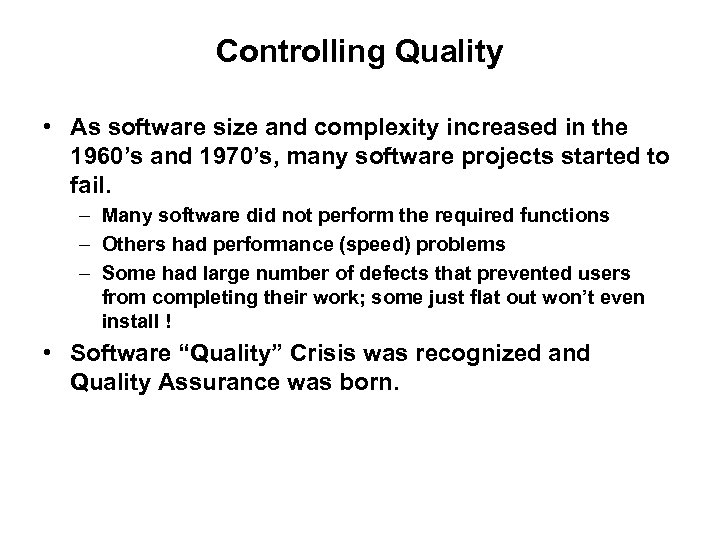 Controlling Quality • As software size and complexity increased in the 1960’s and 1970’s,