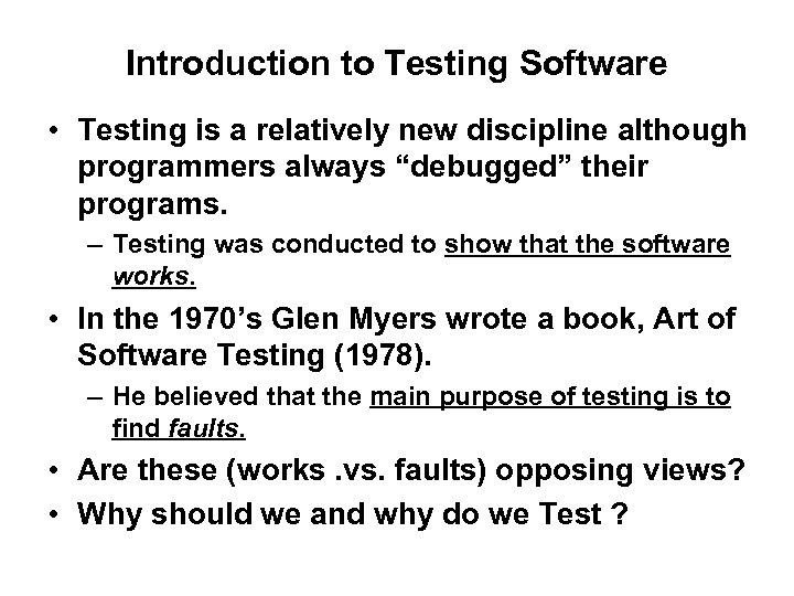Introduction to Testing Software • Testing is a relatively new discipline although programmers always