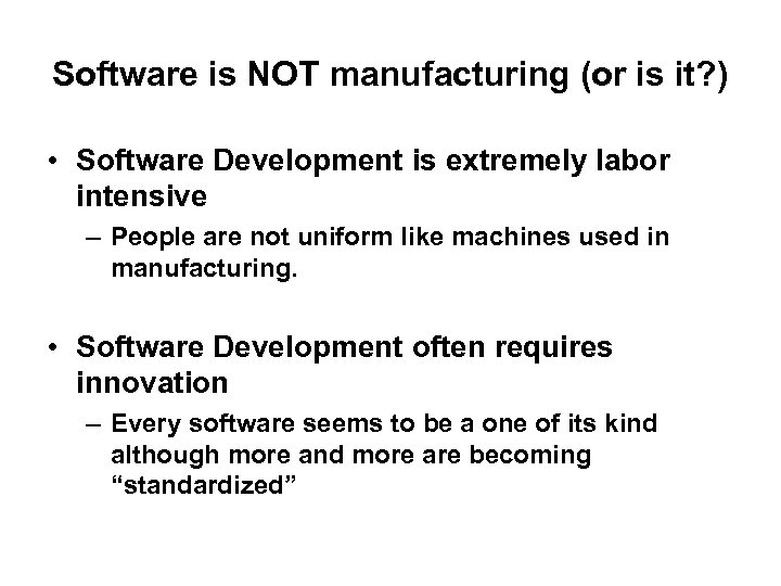Software is NOT manufacturing (or is it? ) • Software Development is extremely labor