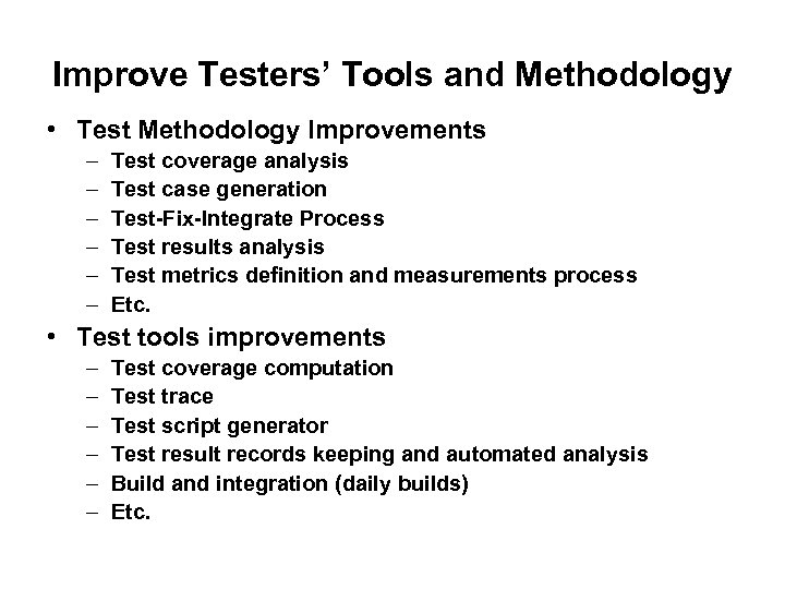 Improve Testers’ Tools and Methodology • Test Methodology Improvements – – – Test coverage