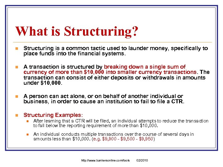 What is Structuring? n Structuring is a common tactic used to launder money, specifically