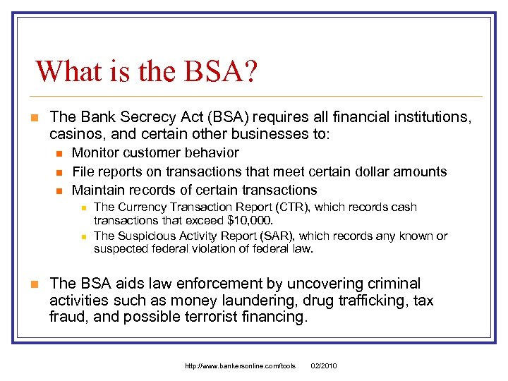 What is the BSA? n The Bank Secrecy Act (BSA) requires all financial institutions,