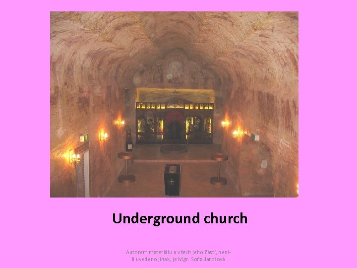 Underground church Autorem materiálu a všech jeho částí, neníli uvedeno jinak, je Mgr. Soňa