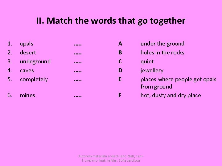 II. Match the words that go together 1. 2. 3. 4. 5. opals desert