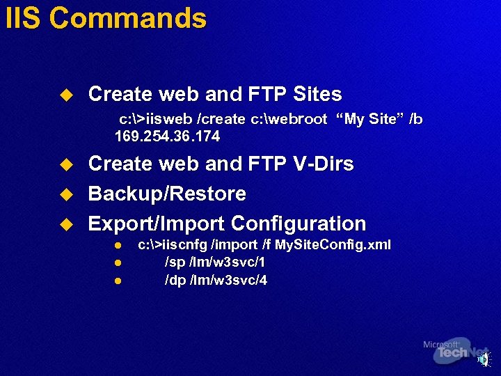 IIS Commands u Create web and FTP Sites c: >iisweb /create c: webroot “My
