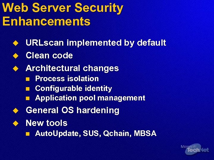 Web Server Security Enhancements u u u URLscan implemented by default Clean code Architectural