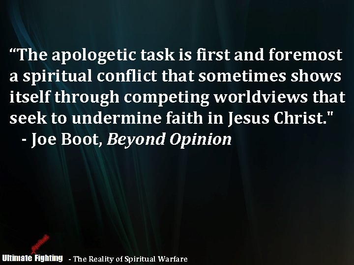 “The apologetic task is first and foremost a spiritual conflict that sometimes shows itself