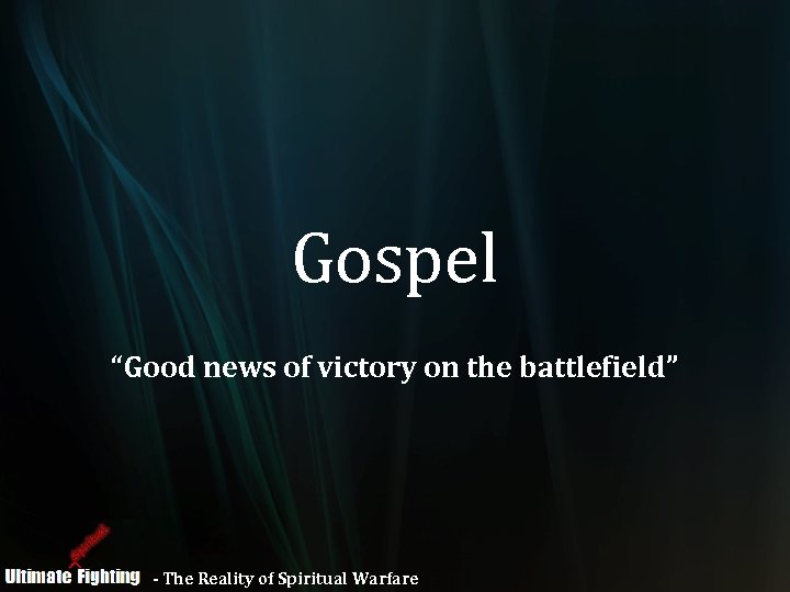 Gospel “Good news of victory on the battlefield” - The Reality of Spiritual Warfare