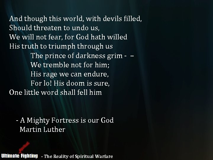 And though this world, with devils filled, Should threaten to undo us, We will