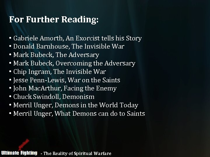 For Further Reading: • Gabriele Amorth, An Exorcist tells his Story • Donald Barnhouse,