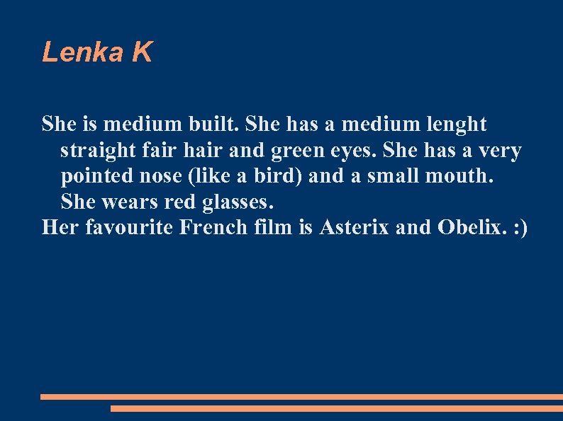 Lenka K She is medium built. She has a medium lenght straight fair hair