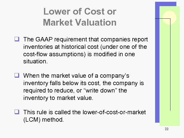 Lower of Cost or Market Valuation q The GAAP requirement that companies report inventories