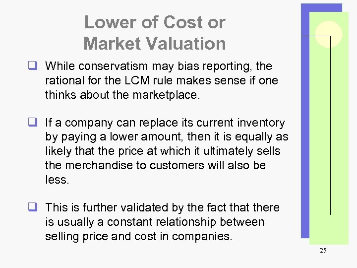Lower of Cost or Market Valuation q While conservatism may bias reporting, the rational