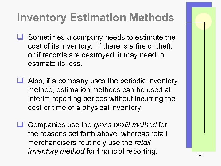 Inventory Estimation Methods q Sometimes a company needs to estimate the cost of its