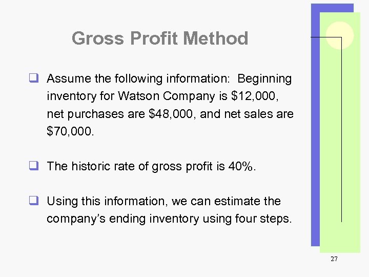 Gross Profit Method q Assume the following information: Beginning inventory for Watson Company is