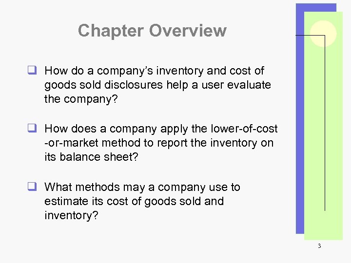 Chapter Overview q How do a company’s inventory and cost of goods sold disclosures