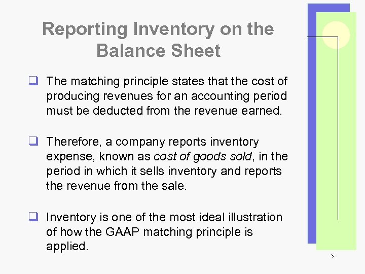 Reporting Inventory on the Balance Sheet q The matching principle states that the cost